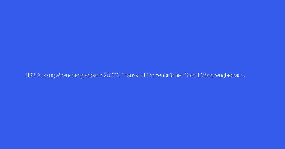 HRB Auszug Moenchengladbach 20202 Transkuri Eschenbrücher GmbH Mönchengladbach.